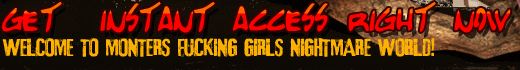 Welcome to monters fucking girls nightmare world! Get instant access! You break through cold sweat and your hands start to tremble at the sight of these vile giant peckers, penetrating all holes of these beautyful innocent girls!